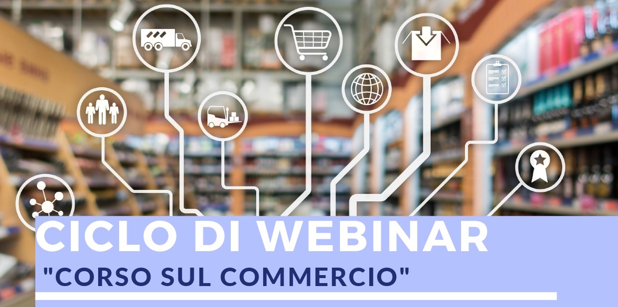 Ciclo di Webinar “Corso sul commercio”, marzo – novembre 2021